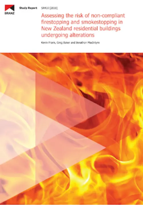 image of the front cover of Assessing the risk of non-compliant firestopping and smokestopping in New Zealand residential buildings undergoing alterations, contains an image of fire